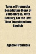 Tales Of Firenzuola, Benedictine Monk Of di Agnolo Firenzuola edito da General Books