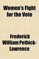 Women's Fight For The Vote di Fr Pethick-lawrence edito da General Books
