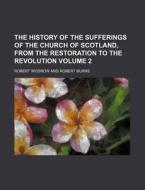 The History of the Sufferings of the Church of Scotland, from the Restoration to the Revolution Volume 2 di Robert Wodrow edito da Rarebooksclub.com
