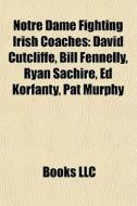 Notre Dame Fighting Irish Coaches: David di Books Llc edito da Books LLC, Wiki Series