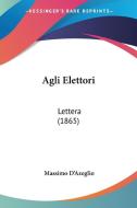 Agli Elettori: Lettera (1865) di Massimo Dazeglio edito da Kessinger Publishing