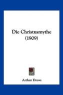 Die Christusmythe (1909) di Arthur Drews edito da Kessinger Publishing