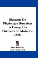 Elements de Physiologie Humaine: A L'Usage Des Etudiants En Medecine (1888) di Leon Fredericq, Jean Pierre Nuel edito da Kessinger Publishing