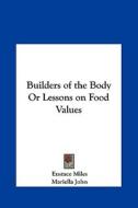 Builders of the Body or Lessons on Food Values di Eustace Miles, Mariella John edito da Kessinger Publishing