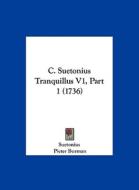 C. Suetonius Tranquillus V1, Part 1 (1736) di C. Suetonius Tranquillus, Pieter Burman, Suetonius edito da Kessinger Publishing
