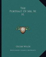 The Portrait of Mr. W. H. di Oscar Wilde edito da Kessinger Publishing