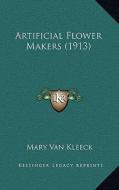 Artificial Flower Makers (1913) di Mary Van Kleeck edito da Kessinger Publishing