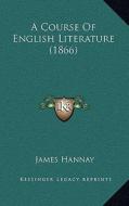 A Course of English Literature (1866) di James Hannay edito da Kessinger Publishing