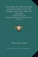 Memoirs of the Life and Administration of Sir Robert Walpole, Earl of Oxford: Containing the Correspondence from 1730 to 1745 V3 di William Coxe edito da Kessinger Publishing