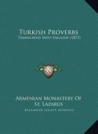 Turkish Proverbs: Translated Into English (1873) di Armenian Monastery of St Lazarus edito da Kessinger Publishing