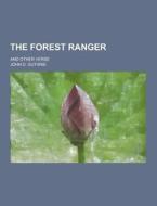 The Forest Ranger; And Other Verse di John D Guthrie edito da Theclassics.us