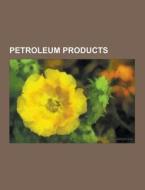 Petroleum Products di Source Wikipedia edito da University-press.org