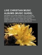 Live Christian Music Albums Music Guide di Source Wikipedia edito da Books LLC, Wiki Series