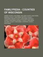 Familypedia - Counties Of Wisconsin: Adams County, Wisconsin, Ashland County, Wisconsin, Barron County, Wisconsin, Bayfield County, Wisconsin, Brown C di Source Wikia edito da Books Llc, Wiki Series