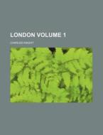 London Volume 1 di Charles Knight edito da Rarebooksclub.com