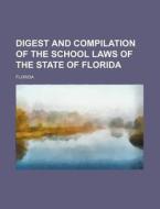 Digest and Compilation of the School Laws of the State of Florida di Florida edito da Rarebooksclub.com