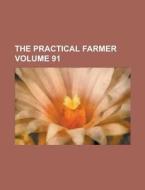 The Practical Farmer Volume 91 di Anonymous edito da Rarebooksclub.com