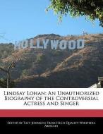 Lindsay Lohan: An Unauthorized Biography of the Controversial Actress and Singer di Taft Johnson edito da WEBSTER S DIGITAL SERV S