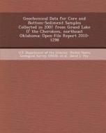 Geochemical Data for Core and Bottom-Sediment Samples Collected in 2007 from Grand Lake O' the Cherokees, Northeast Oklahoma: Open-File Report 2010-12 di Aaron Curtis, David L. Fey edito da Bibliogov