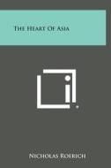 The Heart of Asia di Nicholas Roerich edito da Literary Licensing, LLC
