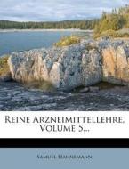 Reine Arzneimittellehre, Volume 5... di Samuel Hahnemann edito da Nabu Press
