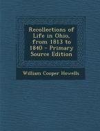 Recollections of Life in Ohio, from 1813 to 1840 di William Cooper Howells edito da Nabu Press