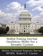 Stalled Pulsing Inertial Oscillation Model For A Tornadic Cyclone di Robert C Costen edito da Bibliogov