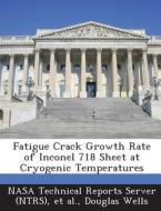 Fatigue Crack Growth Rate Of Inconel 718 Sheet At Cryogenic Temperatures di Douglas Wells edito da Bibliogov