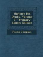 Histoire Des Juifs, Volume 3 di Flavius Josephus edito da Nabu Press