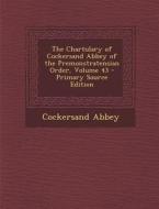 The Chartulary of Cockersand Abbey of the Premonstratensian Order, Volume 43 di Cockersand Abbey edito da Nabu Press