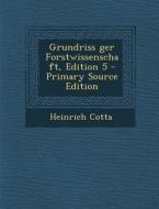 Grundriss Ger Forstwissenschaft, Edition 5 - Primary Source Edition di Heinrich Cotta edito da Nabu Press