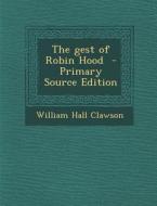 The Gest of Robin Hood di William Hall Clawson edito da Nabu Press