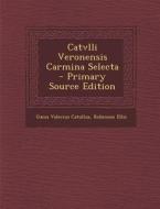 Catvlli Veronensis Carmina Selecta di Gaius Valerius Catullus, Robinson Ellis edito da Nabu Press