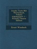 Irische Texte Mit Worterbuch, Volume 4, Part 1 - Primary Source Edition di Ernst Windisch edito da Nabu Press