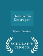 Thalaba The Destroyer - Scholar's Choice Edition di Robert Southey edito da Scholar's Choice