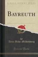 Bayreuth (classic Reprint) di Anna Bahr-Mildenburg edito da Forgotten Books