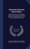 American Food And Game Fishes di David Starr Jordan, Barton Warren Evermann, Arthur Radelyffe Dogmore edito da Sagwan Press