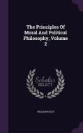 The Principles Of Moral And Political Philosophy, Volume 2 di William Paley edito da Palala Press