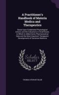 A Practitioner's Handbook Of Materia Medica And Therapeutics di Thomas Stewart Blair edito da Palala Press