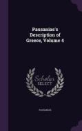 Pausanias's Description Of Greece, Volume 4 di Pausanias edito da Palala Press