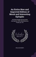 An Entire New And Improved Edition Of Moral And Interesting Epitaphs di William Henney edito da Palala Press