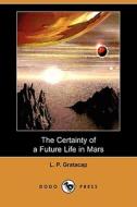 The Certainty Of A Future Life In Mars (dodo Press) di L P Gratacap edito da Dodo Press