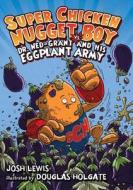 Super Chicken Nugget Boy vs. Dr. Ned-Grant and His Eggplant Army di Josh Lewis edito da Hyperion Books