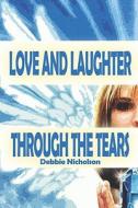 Love And Laughter Through The Tears di Debbie Nicholson edito da America Star Books
