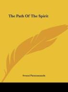The Path Of The Spirit di Swami Paramananda edito da Kessinger Publishing, Llc