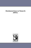 Miscellaneous Essays, by Thomas de Quincey. di Thomas De Quincey edito da UNIV OF MICHIGAN PR