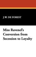 Miss Ravenel's Conversion from Secession to Loyalty di J. W. De Forest edito da Wildside Press