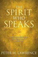 The Spirit Who Speaks: God's Supernatural Intervention in Your Life di Peter H. Lawrence edito da DAVID C COOK