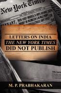 Letters on India the New York Times Did Not Publish di M. P. Prabhakaran edito da DORRANCE PUB CO INC