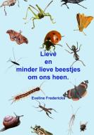 Lieve En Minder Lieve Beestjes Om Ons Heen. di Eveline Fredericks edito da Lulu.com